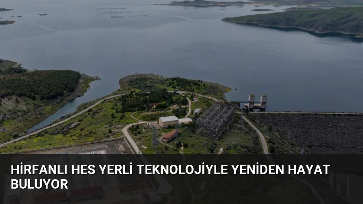 Hirfanlı HES Yerli Teknolojiyle Yeniden Hayat Buluyor