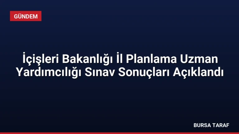 İçişleri Bakanlığı İl Planlama Uzman Yardımcılığı Sınav Sonuçları Açıklandı
