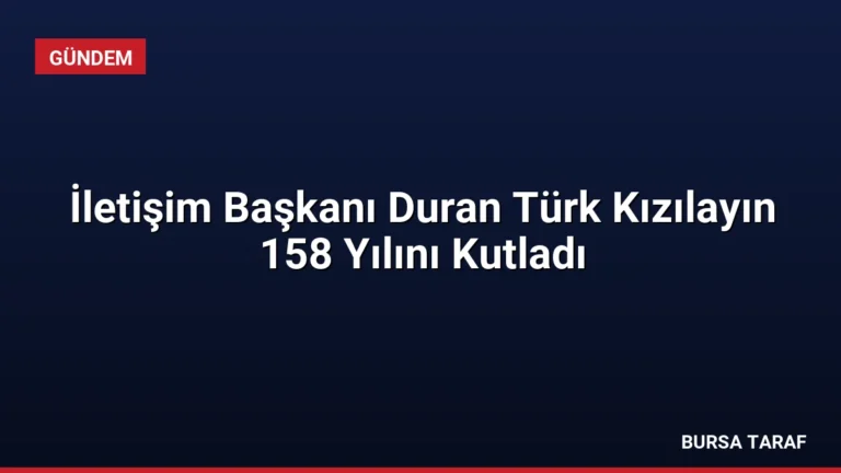 İletişim Başkanı Duran Türk Kızılayın 158 Yılını Kutladı
