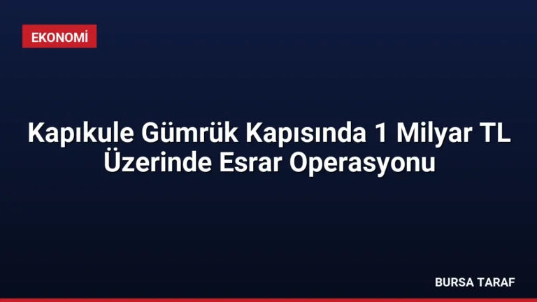 Kapıkule Gümrük Kapısında 1 Milyar TL Üzerinde Esrar Operasyonu