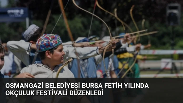 Osmangazi Belediyesi Bursa Fetih Yılında Okçuluk Festivali Düzenledi