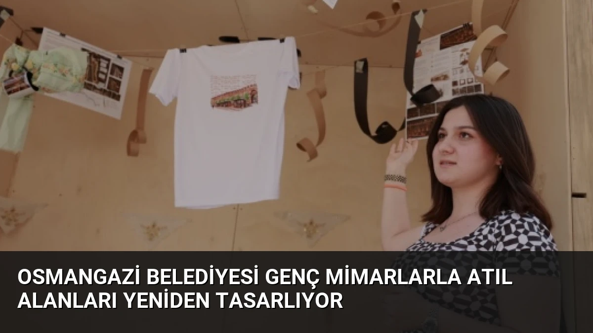 Osmangazi Belediyesi Genç Mimarlarla Atıl Alanları Yeniden Tasarlıyor