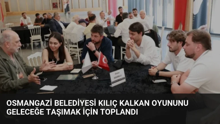 Osmangazi Belediyesi Kılıç Kalkan Oyununu Geleceğe Taşımak İçin Toplandı
