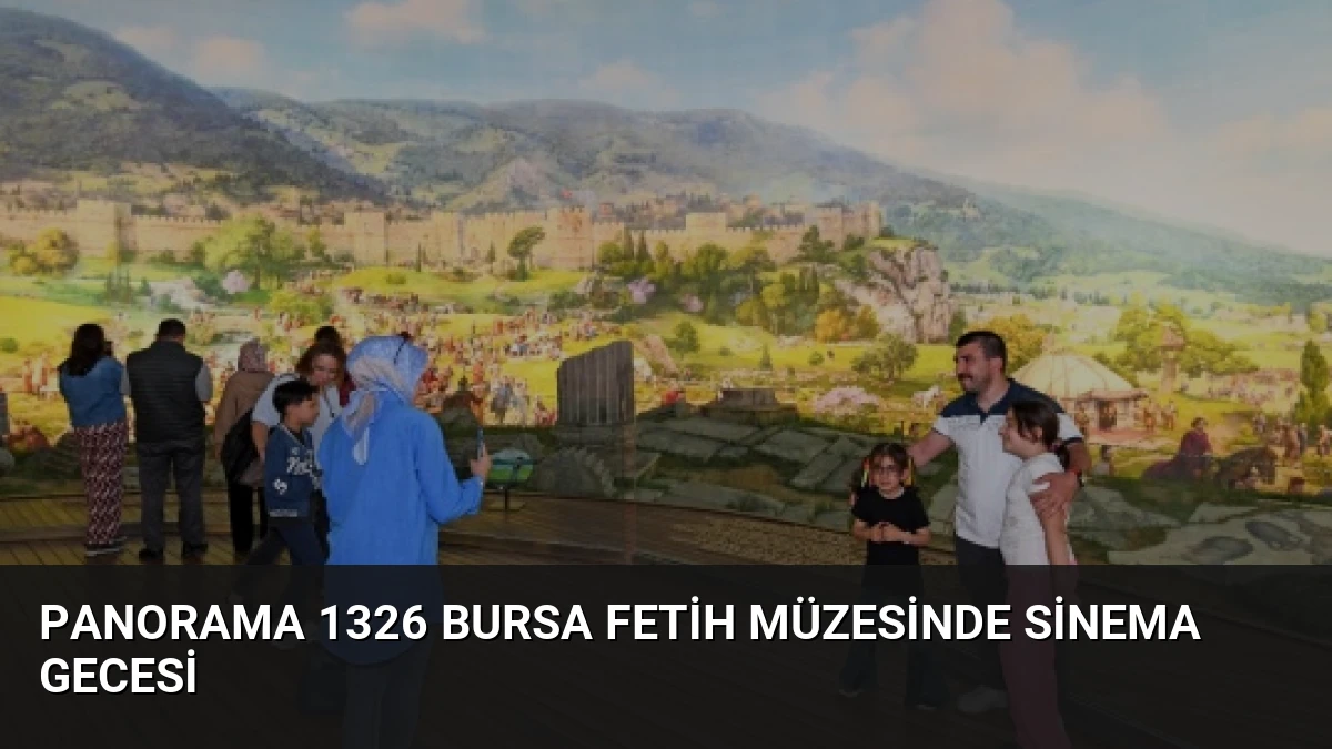 Panorama 1326 Bursa Fetih Müzesinde Sinema Gecesi