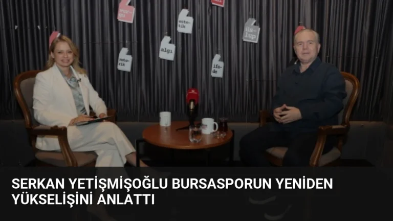 Serkan Yetişmişoğlu Bursasporun Yeniden Yükselişini Anlattı