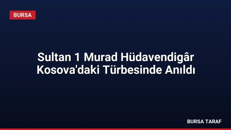 Sultan 1 Murad Hüdavendigâr Kosova’daki Türbesinde Anıldı