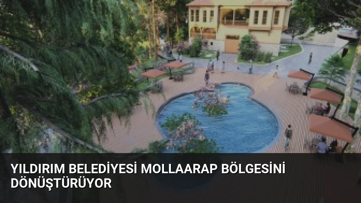 Yıldırım Belediyesi Mollaarap Bölgesini Dönüştürüyor