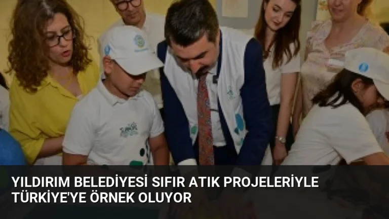 Yıldırım Belediyesi Sıfır Atık Projeleriyle Türkiye’ye Örnek Oluyor