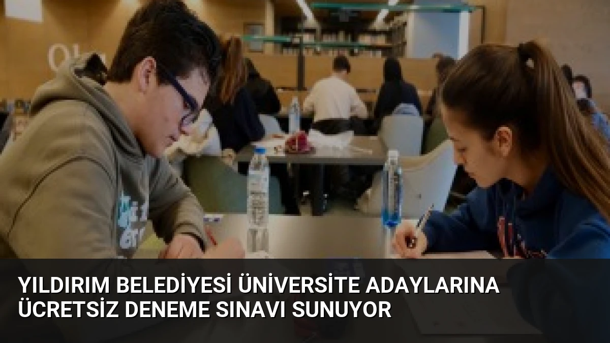 Yıldırım Belediyesi üniversite adaylarına ücretsiz deneme sınavı sunuyor