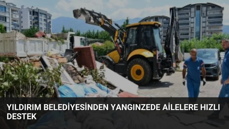 Yıldırım Belediyesinden Yangınzede Ailelere Hızlı Destek