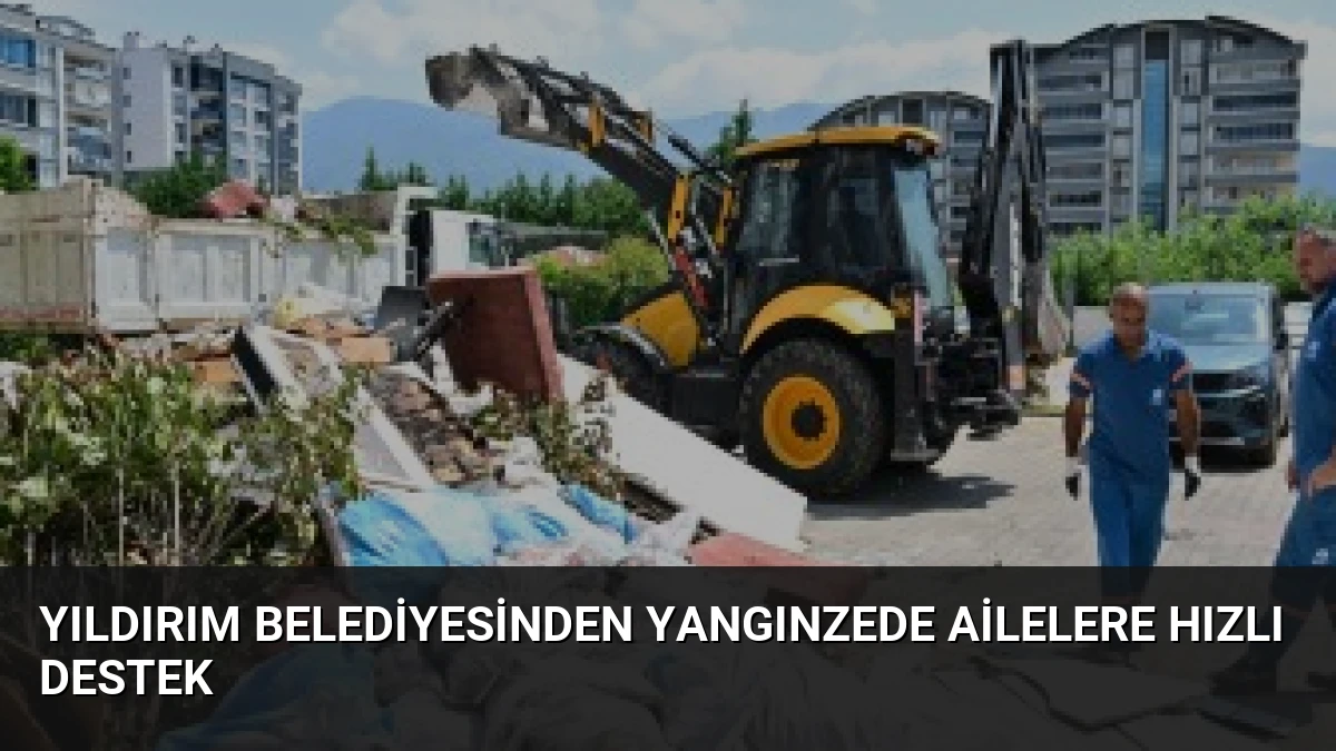 Yıldırım Belediyesinden Yangınzede Ailelere Hızlı Destek