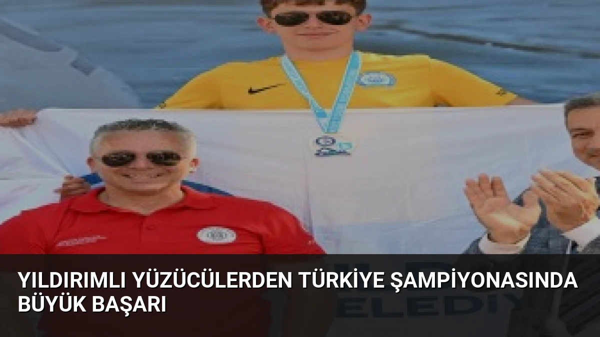 Yıldırımlı Yüzücülerden Türkiye Şampiyonasında Büyük Başarı