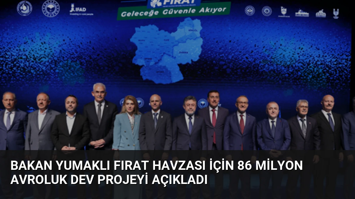 Bakan Yumaklı Fırat Havzası için 86 Milyon Avroluk Dev Projeyi Açıkladı