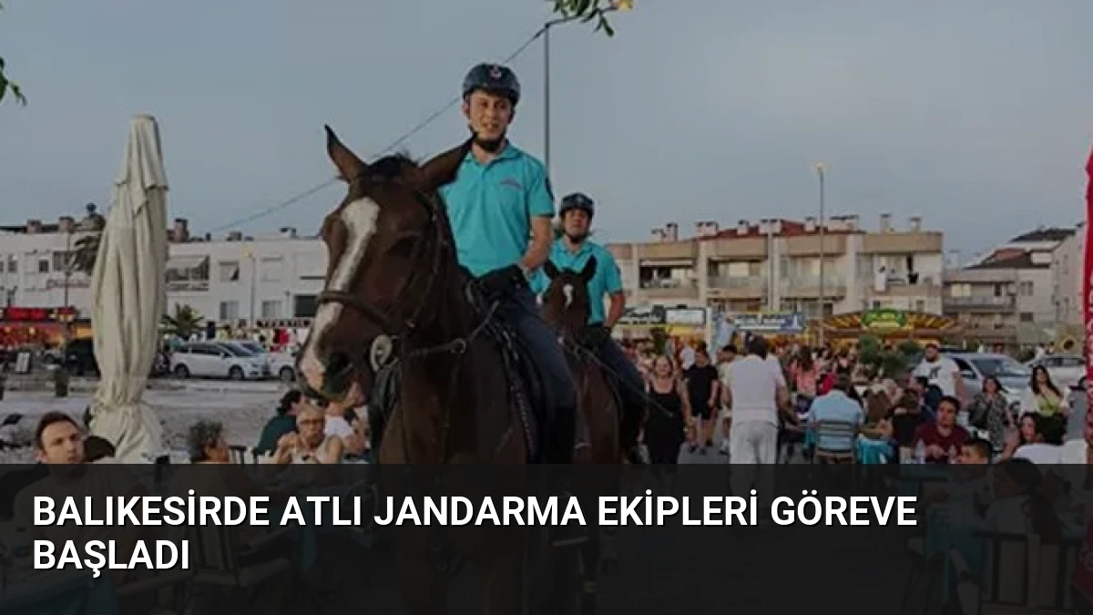 Balıkesirde Atlı Jandarma Ekipleri Göreve Başladı