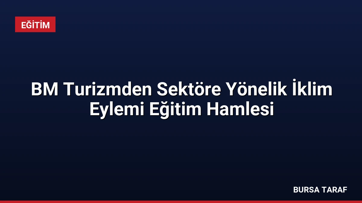 BM Turizmden Sektöre Yönelik İklim Eylemi Eğitim Hamlesi