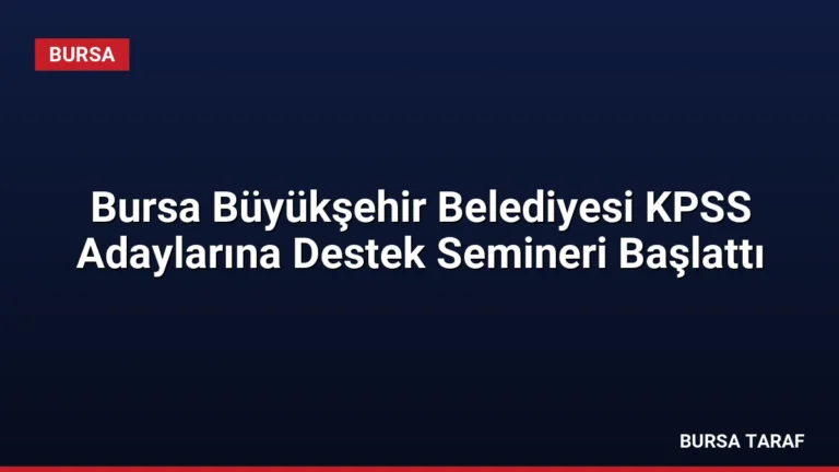 Bursa Büyükşehir Belediyesi KPSS Adaylarına Destek Semineri Başlattı