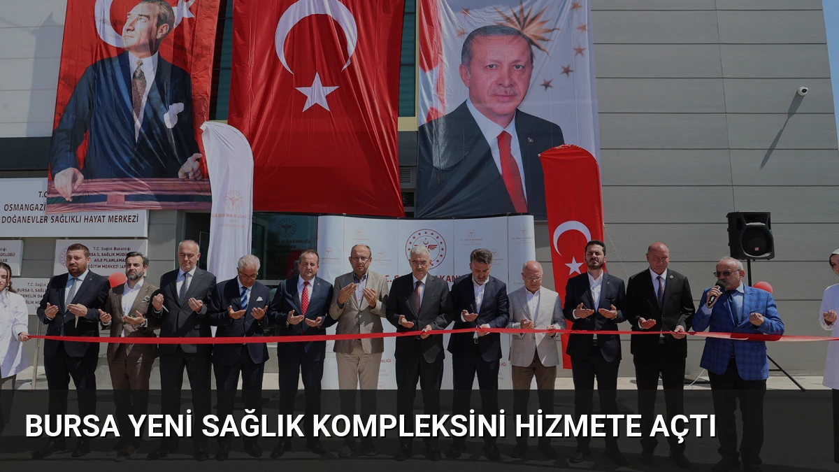 Bursa Yeni Sağlık Kompleksini Hizmete Açtı