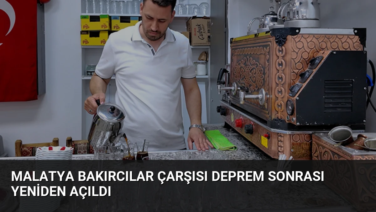 Malatya Bakırcılar Çarşısı Deprem Sonrası Yeniden Açıldı