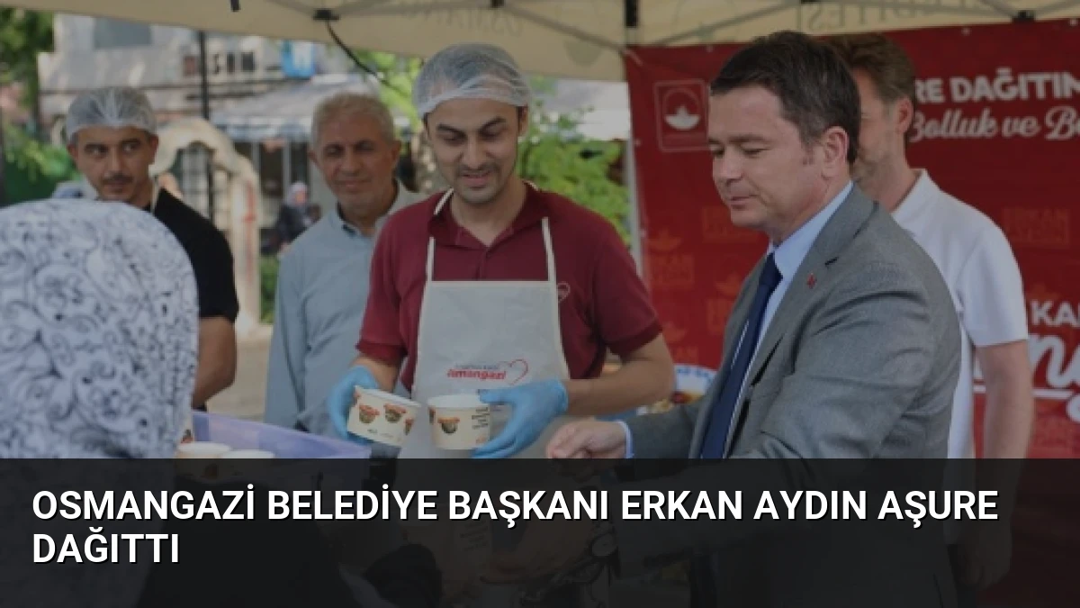 Osmangazi Belediye Başkanı Erkan Aydın Aşure Dağıttı