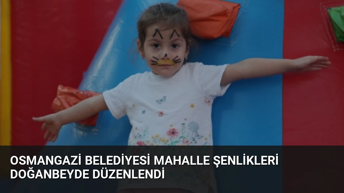 Osmangazi Belediyesi Mahalle Şenlikleri Doğanbeyde Düzenlendi