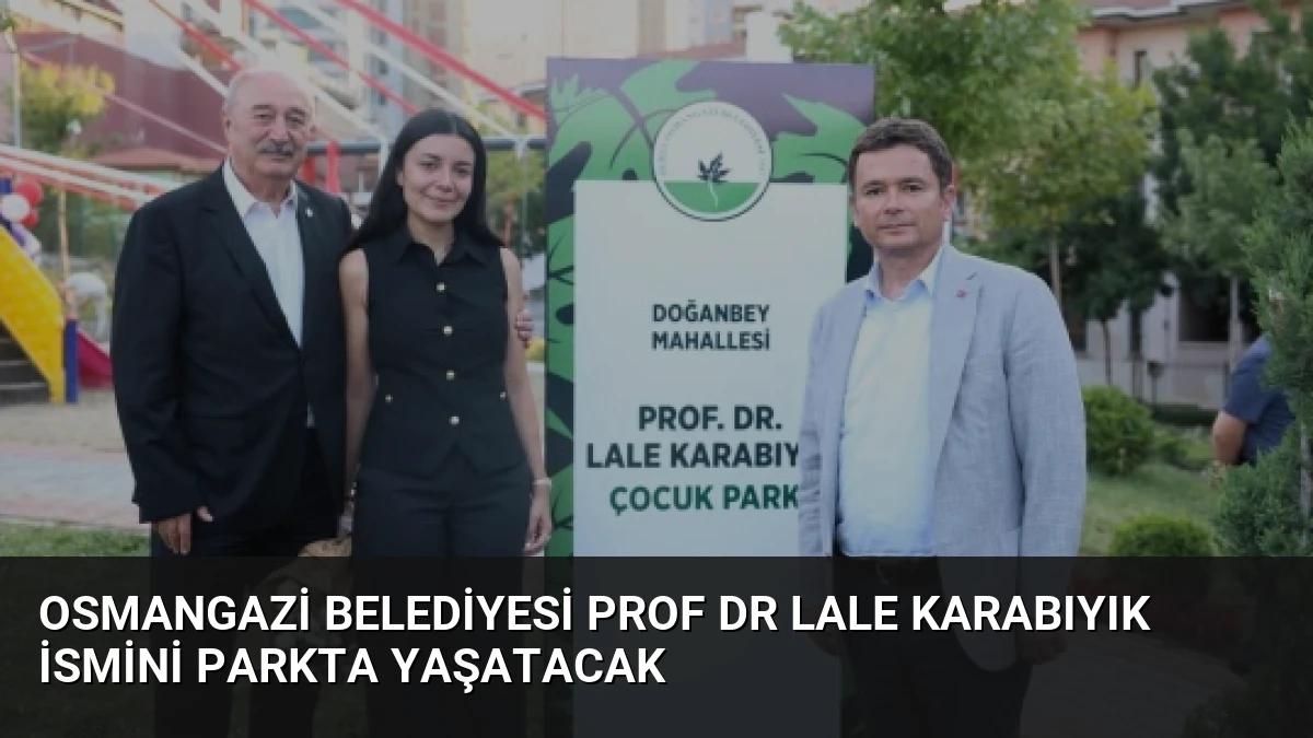 Osmangazi Belediyesi Prof Dr Lale Karabıyık İsmini Parkta Yaşatacak