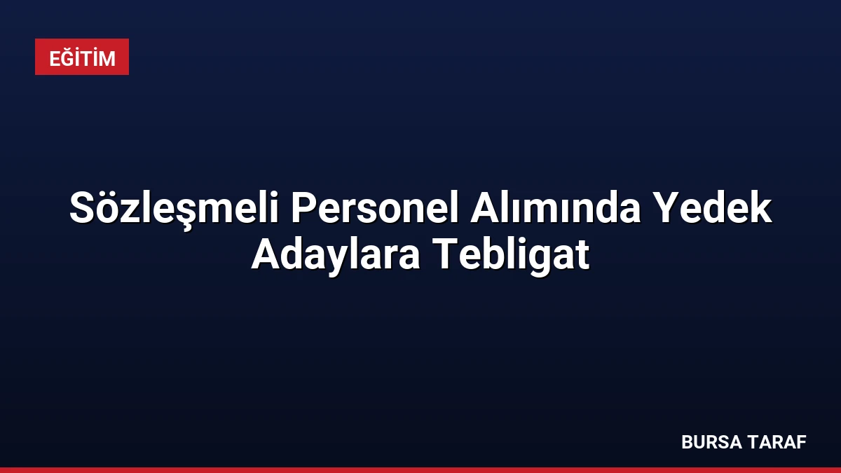 Sözleşmeli Personel Alımında Yedek Adaylara Tebligat