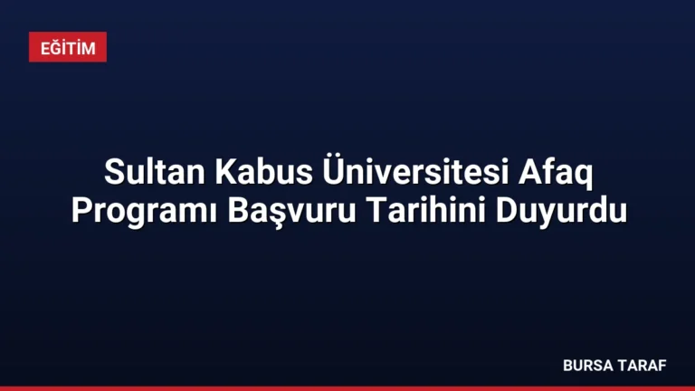 Sultan Kabus Üniversitesi Afaq Programı Başvuru Tarihini Duyurdu