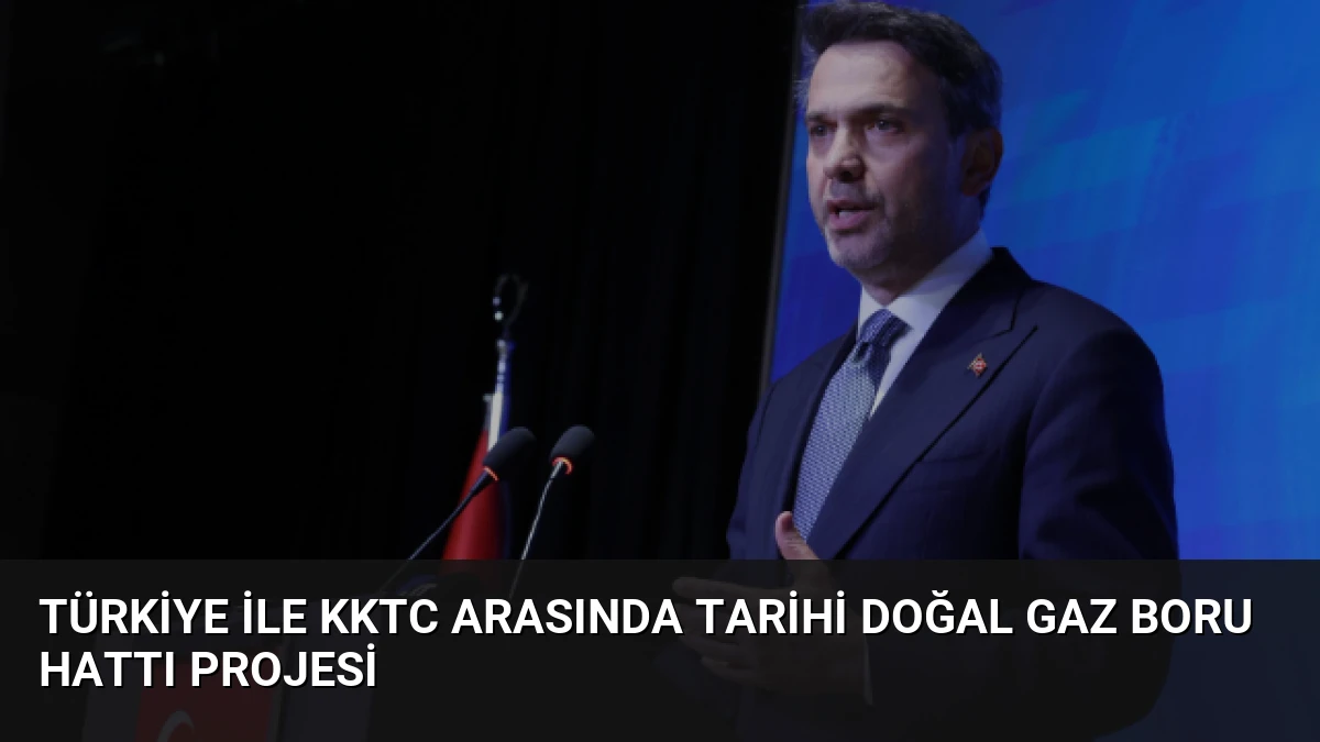 Türkiye ile KKTC Arasında Tarihi Doğal Gaz Boru Hattı Projesi