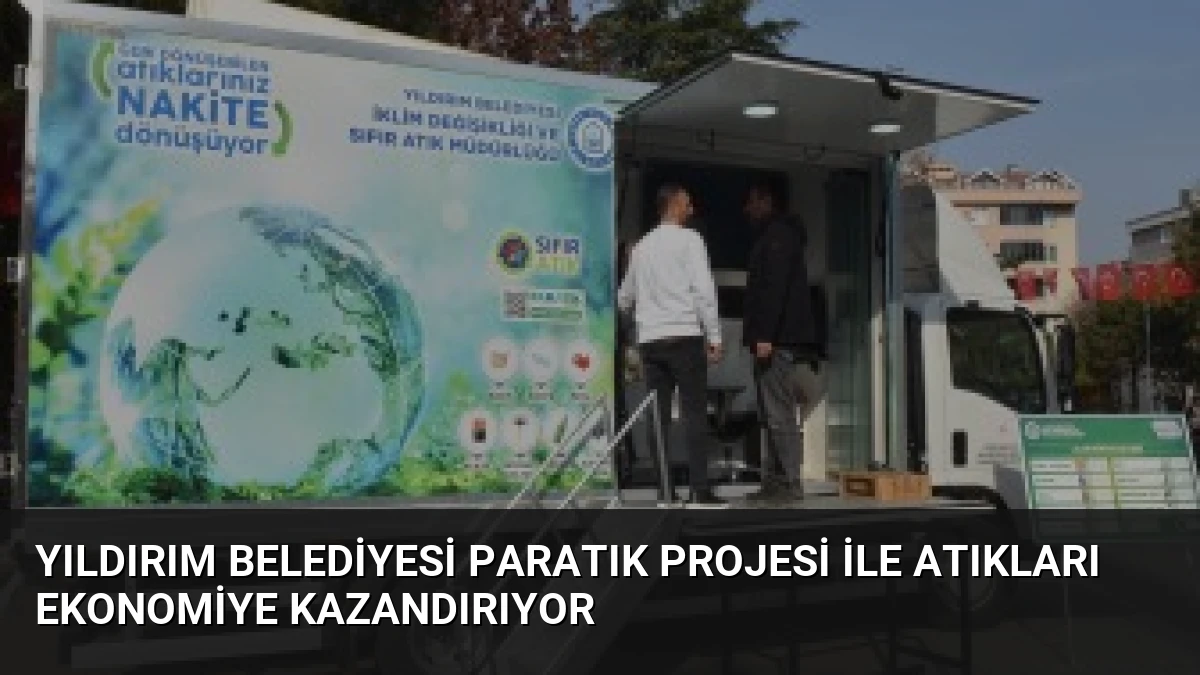 Yıldırım Belediyesi ParAtık Projesi ile Atıkları Ekonomiye Kazandırıyor