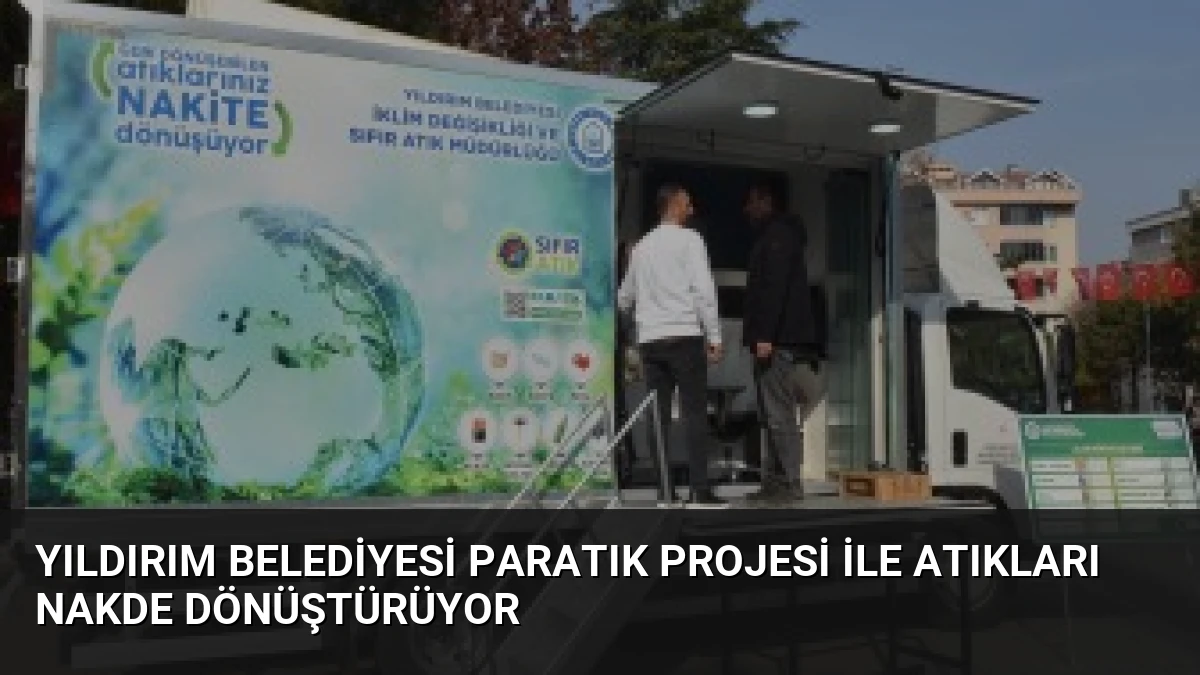 Yıldırım Belediyesi ParAtık Projesi ile Atıkları Nakde Dönüştürüyor