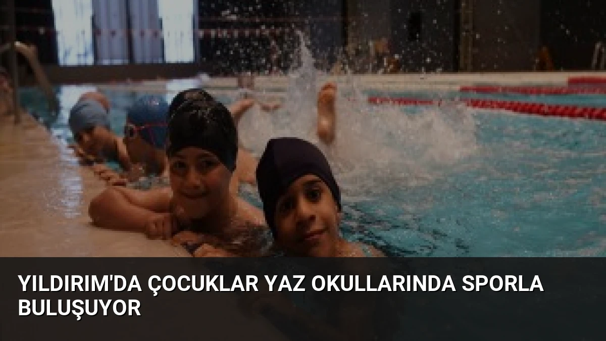 Yıldırım’da Çocuklar Yaz Okullarında Sporla Buluşuyor
