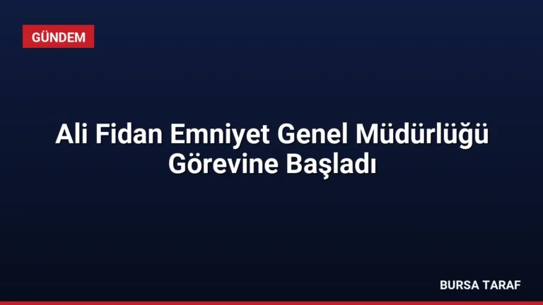 Ali Fidan Emniyet Genel Müdürlüğü Görevine Başladı