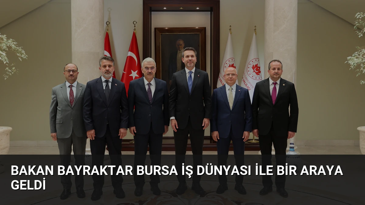Bakan Bayraktar Bursa iş dünyası ile bir araya geldi