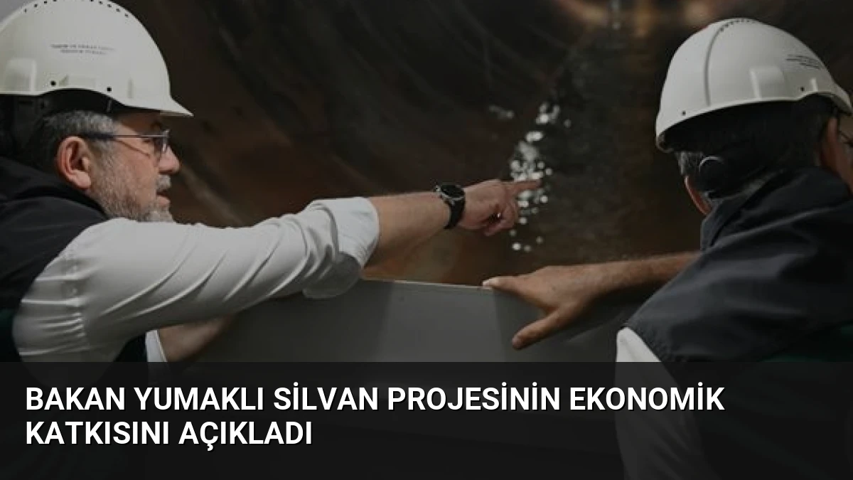 Bakan Yumaklı Silvan Projesinin Ekonomik Katkısını Açıkladı