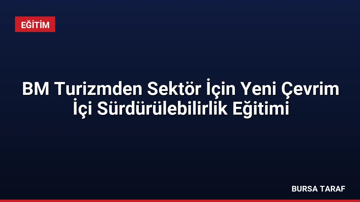 BM Turizmden Sektör İçin Yeni Çevrim İçi Sürdürülebilirlik Eğitimi