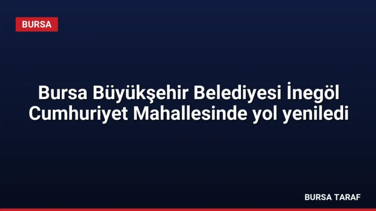 Bursa Büyükşehir Belediyesi İnegöl Cumhuriyet Mahallesinde yol yeniledi
