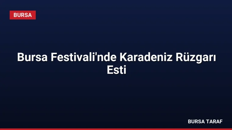 Bursa Festivali’nde Karadeniz Rüzgarı Esti