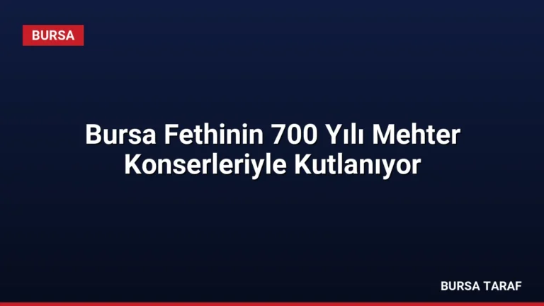 Bursa Fethinin 700 Yılı Mehter Konserleriyle Kutlanıyor