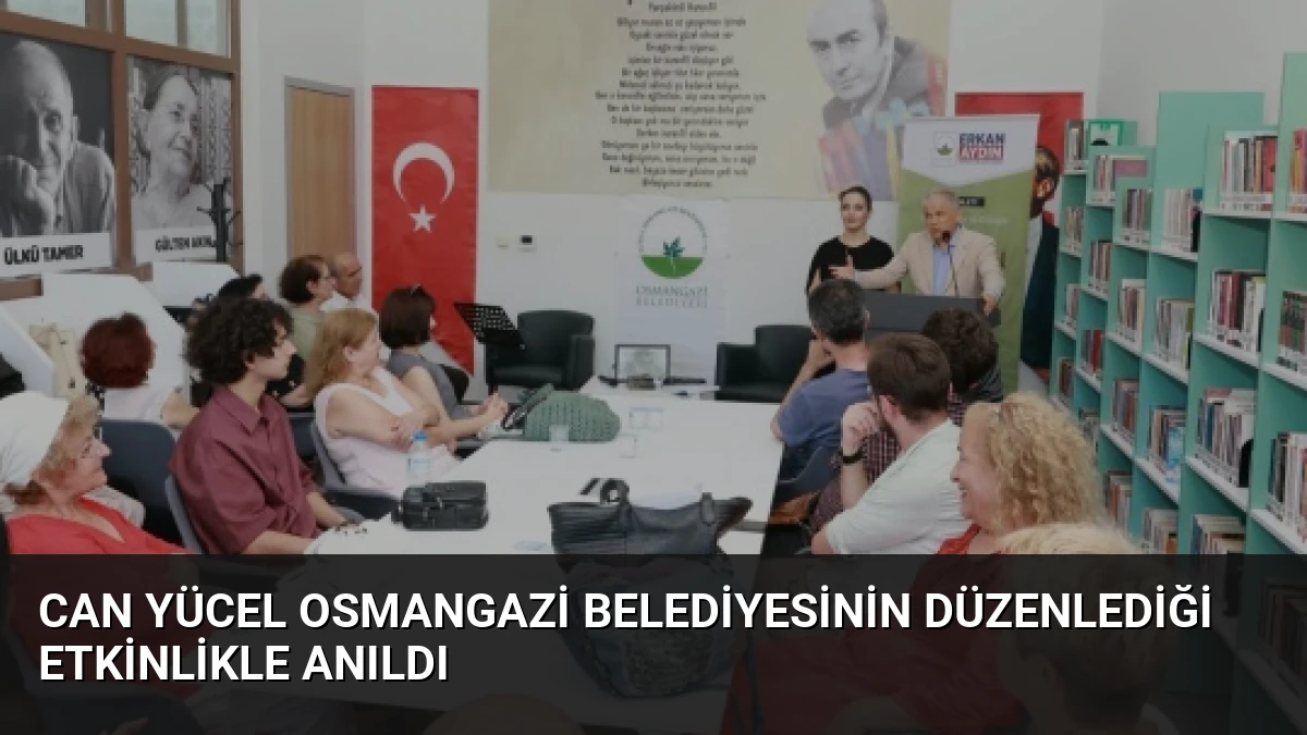 Can Yücel Osmangazi Belediyesinin Düzenlediği Etkinlikle Anıldı