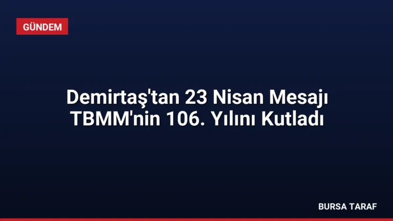 Demirtaş’tan 23 Nisan Mesajı TBMM’nin 106. Yılını Kutladı