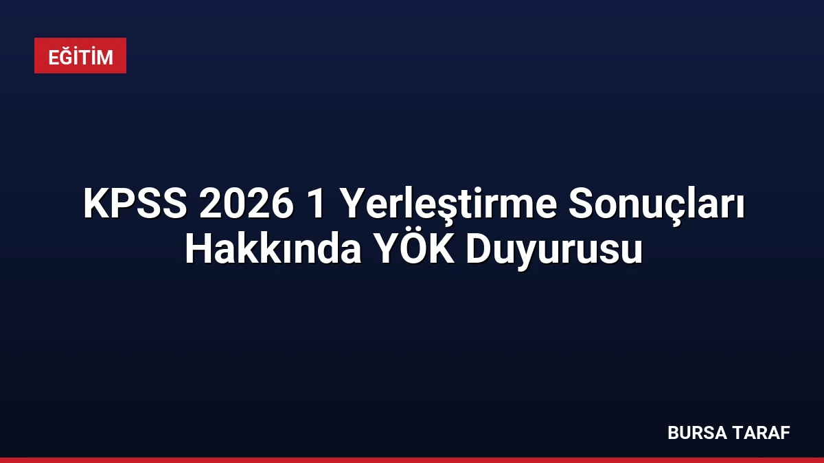 KPSS 2026 1 Yerleştirme Sonuçları Hakkında YÖK Duyurusu