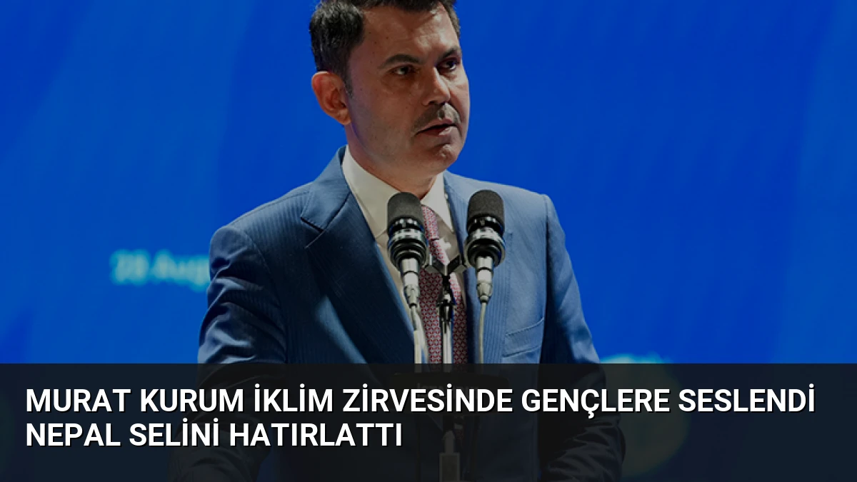 Murat Kurum İklim Zirvesinde Gençlere Seslendi Nepal Selini Hatırlattı