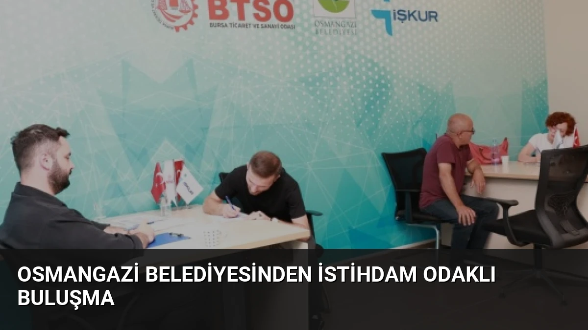 Osmangazi Belediyesinden İstihdam Odaklı Buluşma