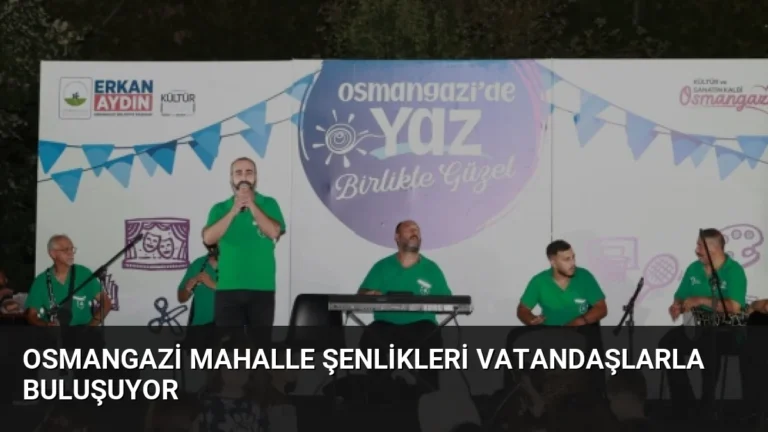 Osmangazi Mahalle Şenlikleri Vatandaşlarla Buluşuyor