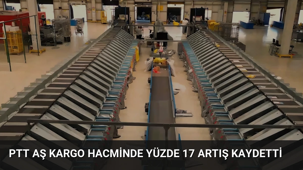 PTT AŞ Kargo Hacminde Yüzde 17 Artış Kaydetti