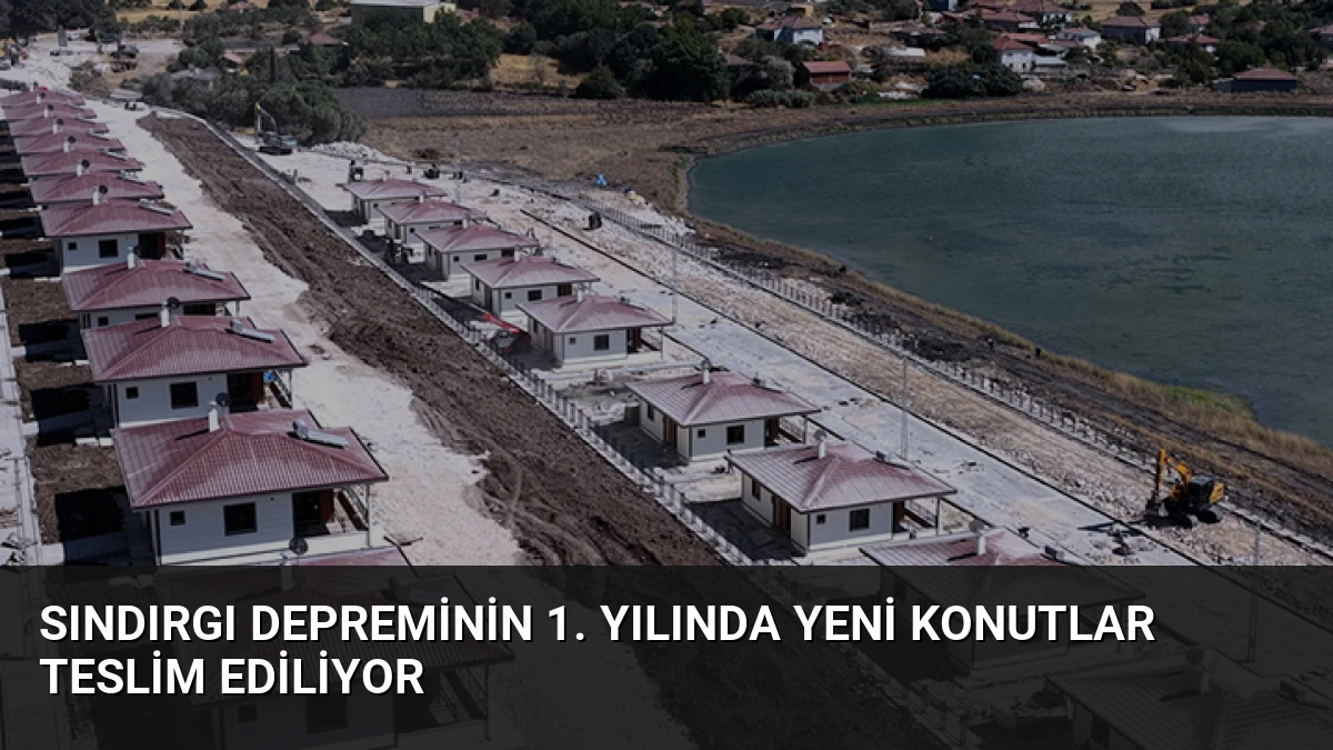Sındırgı Depreminin 1. Yılında Yeni Konutlar Teslim Ediliyor