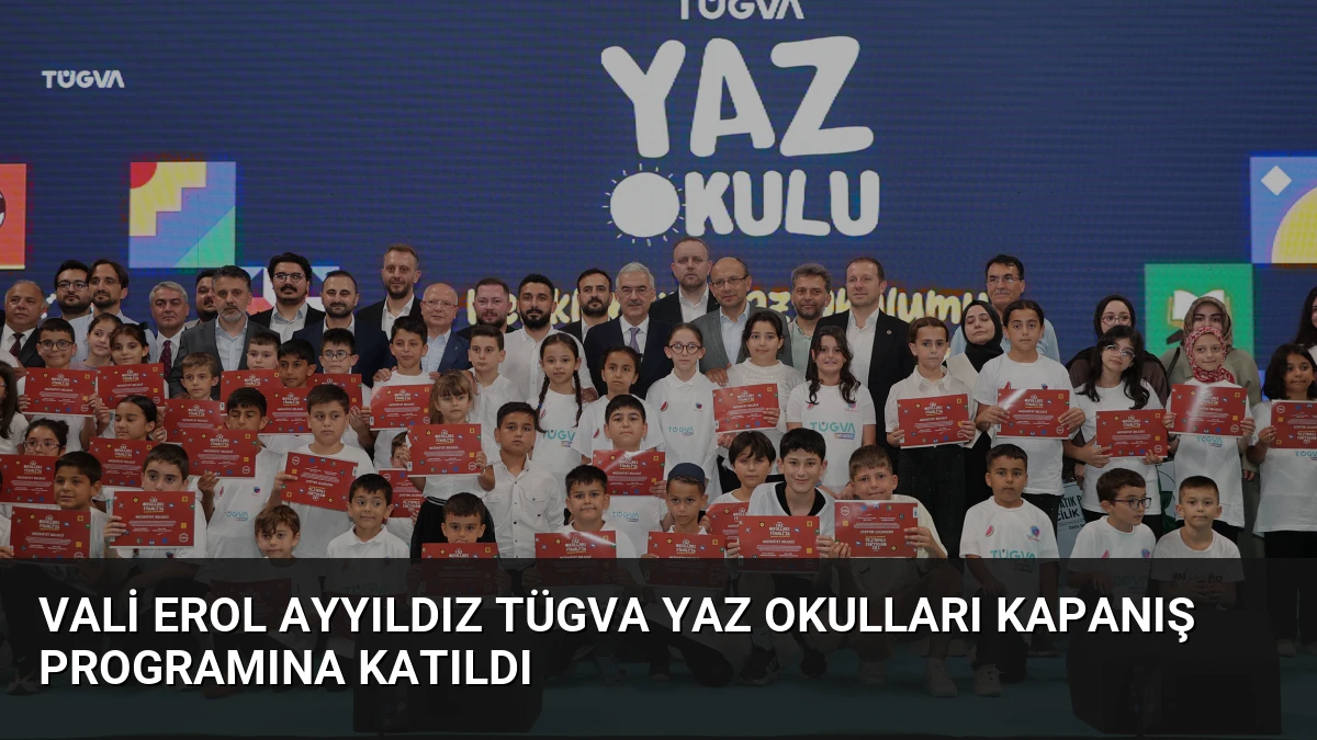 Vali Erol Ayyıldız TÜGVA Yaz Okulları Kapanış Programına Katıldı