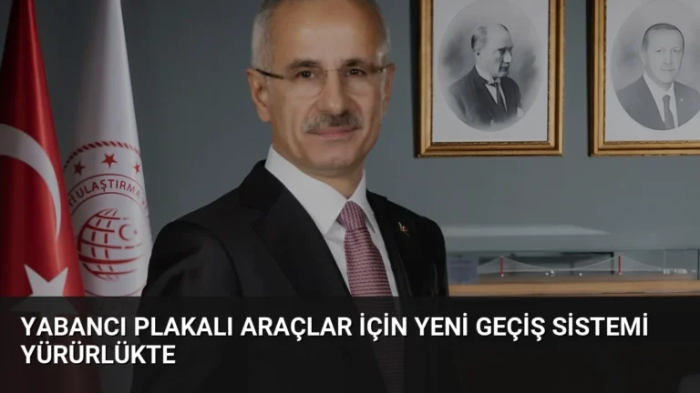 Yabancı Plakalı Araçlar İçin Yeni Geçiş Sistemi Yürürlükte