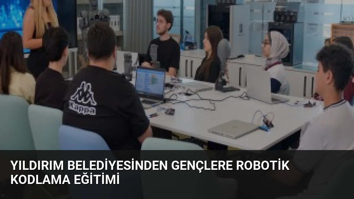 Yıldırım Belediyesinden Gençlere Robotik Kodlama Eğitimi