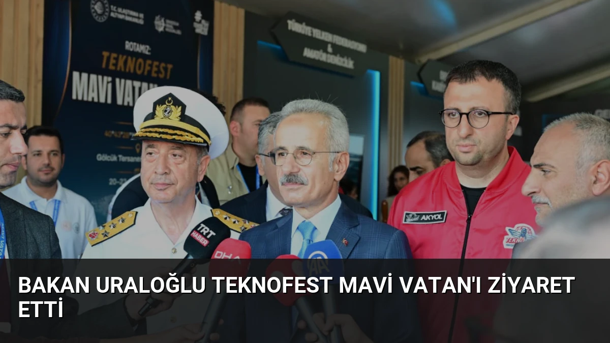 Bakan Uraloğlu TEKNOFEST Mavi Vatan’ı Ziyaret Etti